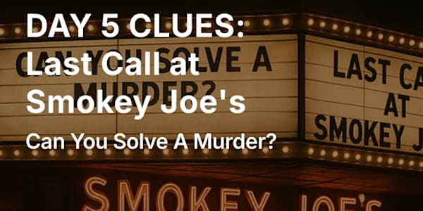 Day 5 Clues - The Last Call At Smokey Joe's CLUE BOARD - DAY 5 The Last