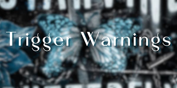Trigger Warning List for Starving Butterfly  TRIGGERS PLEASE NOTE: I am not
