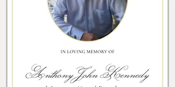 FUNERAL ARRANGEMENTS FOR MY BROTHER ANTHONY JOHN KENNEDY. " SONGS FROM THE