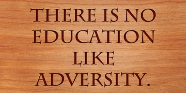 Adversity “Adversity, rightly considered, is a training tool to help us