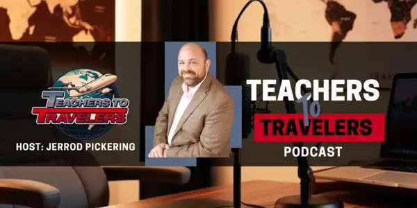 Teachers to Travelers Podcast: Paul Neville’s Secrets to Traveling the