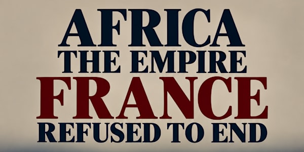 NEW RELEASE: AFRICA: THE EMPIRE FRANCE REFUSED TO END France left its