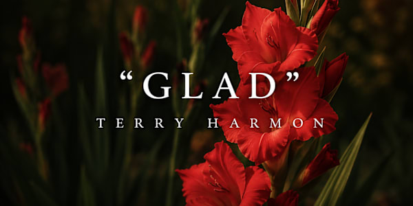 "GLAD" (7/7/2026) Yesterday, I mentioned that my gladioluses are in