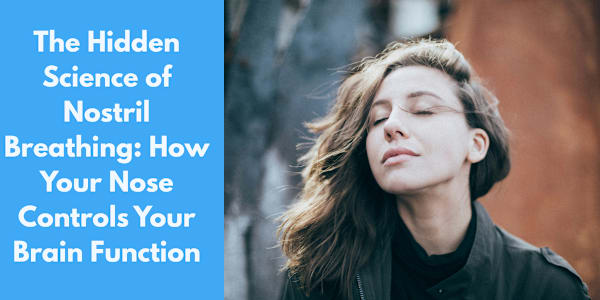 The Hidden Science of Nostril Breathing: How Your Nose Controls Your Brain