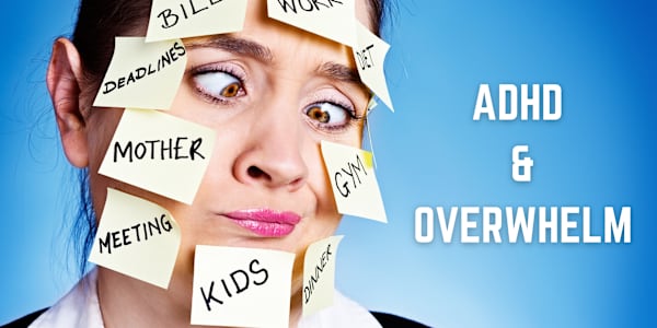 Overwhelm in ADHD I chose the theme of overwhelm this month, because I felt