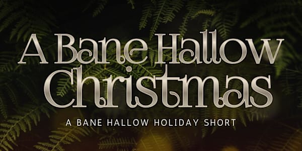 Coming Nov 1 — A Bane Hallow Christmas &nbsp;Christmas in Bane Hallow isn’t
