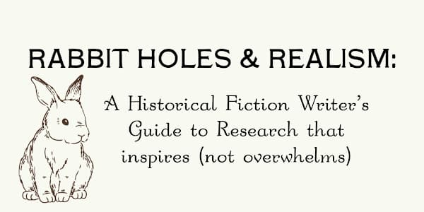 Rabbit Holes & Realism: A Historical Fiction Writer’s Guide to Research