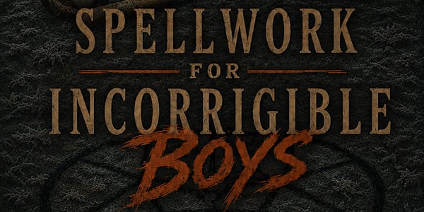 SPELLWORK FOR INCORRIGIBLE BOYS - Coming Soon!!! Some places don't reform