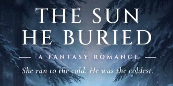 The Sun He Buried She ran to the cold. He was the coldest.I'm looking for