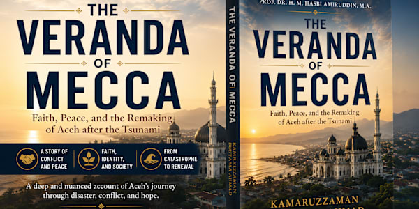 The Veranda of Mecca: Faith, Peace, and the Remaking of Aceh after the