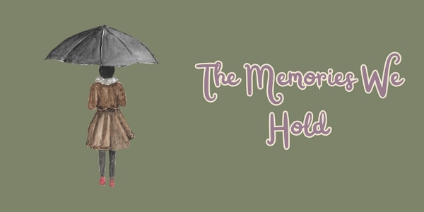 The Memories We Hold &nbsp;Alice had lived a good long life, so she wasn't