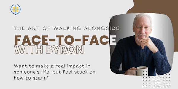 Face-to-Face With Byron Want to make a real impact in someone's life, but