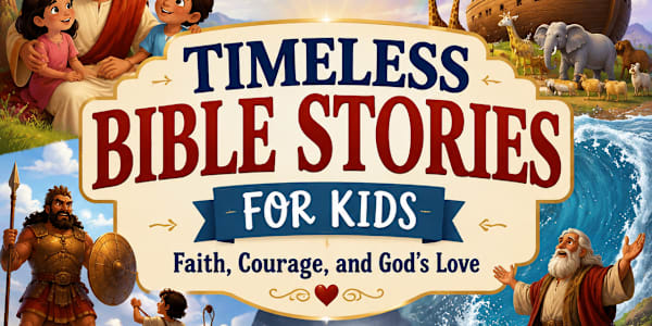 Timeless Bible Stories for Kids: Faith, Courage, and God’s Love Children