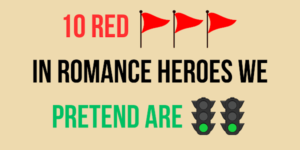 🚩 The Top 10 Red Flags in a Romance Hero (That We Secretly Love Anyway)