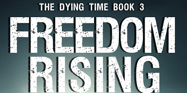 Freedom Rising The Dying Time Trilogy Book 3 just released on Amazon The