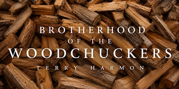 BROTHERHOOD OF THE WOODCHUCKERS (6/27/2026) &nbsp;How much wood would a