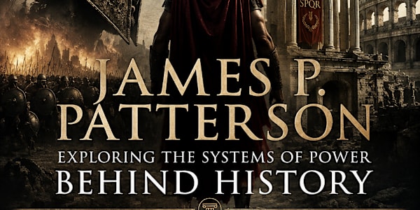 James P. Patterson: Exploring the Systems of Power Behind History History