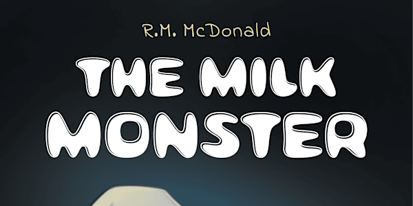 Children's Books by R.M. McDonald The Milk Monster can be found in