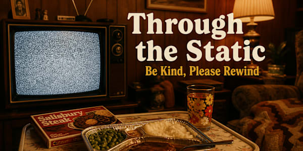 Through the Static – Be Kind, Please Rewind The static shifts—warmer now,