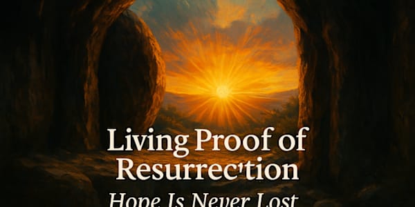 Living Proof of Resurrection – Why Hope Is Never Lost There’s a reason the