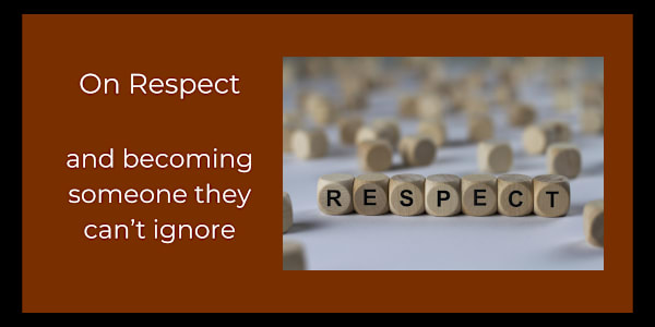 You Cannot Make People Respect You You can, however, become someone they