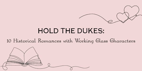 Hold the Dukes: 10 Historical Romances with Working Class Characters