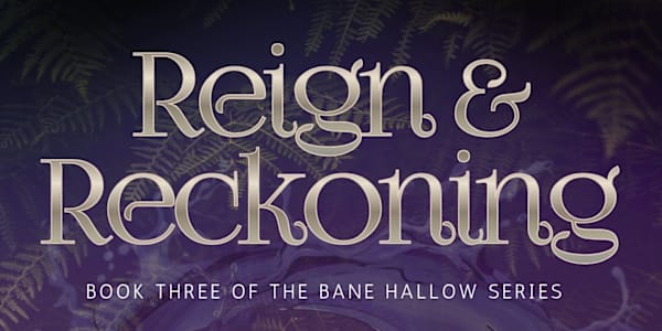 Reign and Reckoning Release I'm excited to announce book 3 of the Bane