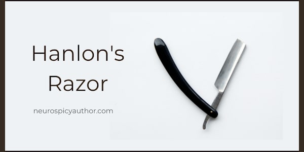 Hanlon's Razor "Never attribute to malice what can adequately be explained