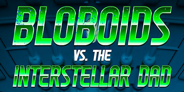 Bloboids Vs. The Interstellar Dad Now Available for Pre-Order! I've added