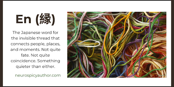 En (縁) The Japanese word for the invisible thread that connects people,