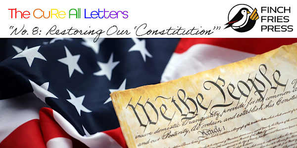 The CuRe All Letters | No. 8: Restoring Our “Constitution” Dear