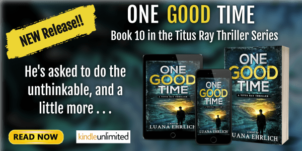 NEW BOOK RELEASE!  One Good Time, Book 10 in the Titus Ray Thriller Series