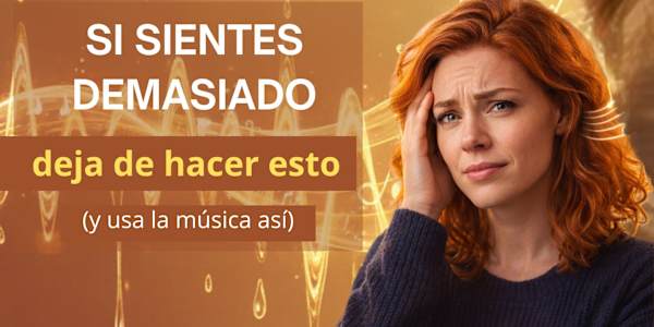 2- SI SIENTES DEMASIADO deja de hacer esto y USA LA MÚSICA ASÍ | Serie: