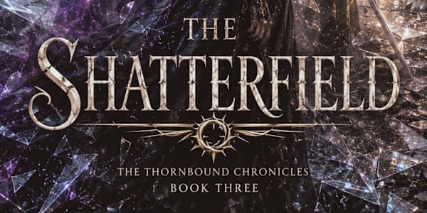 The Shatterfield/ Book 3 of the Thornbound Chronicles:  The Keeper's Son