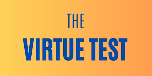 THE VIRTUE TEST No one should be left to the mercy of evil doers who may