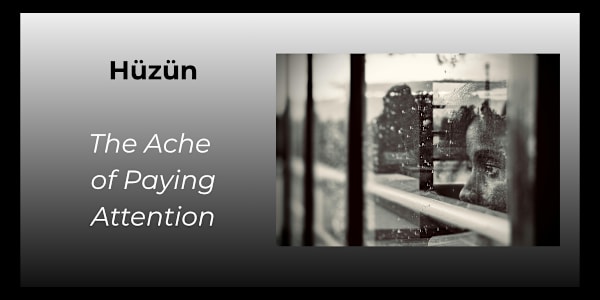 Hüzün HüzünYou know the feeling.It isn't sadness exactly. Nothing specific