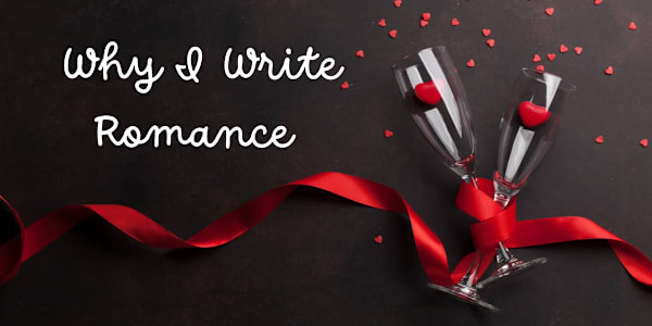 Why I Write Romance  There’s something magical about romance. The way two