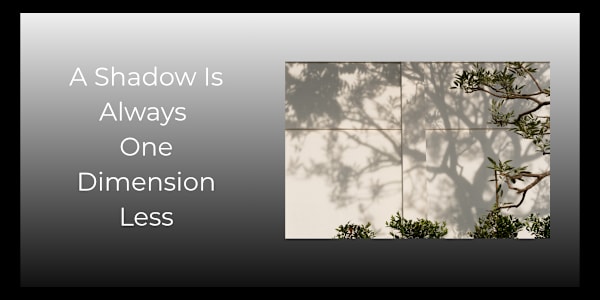 A Shadow Is Always One Dimension Less Consider your hand in
