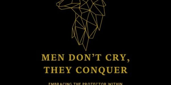 Men Don’t Cry, They Conquer: Embracing the Protector Within Men Don't Cry,