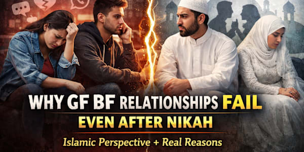 Why GF BF Relationships Fail Even After Nikah (Islamic Perspective + Real