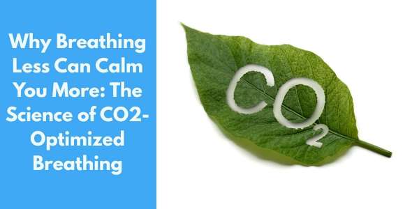 Why Breathing Less Can Calm You More: The Science of CO2-Optimized