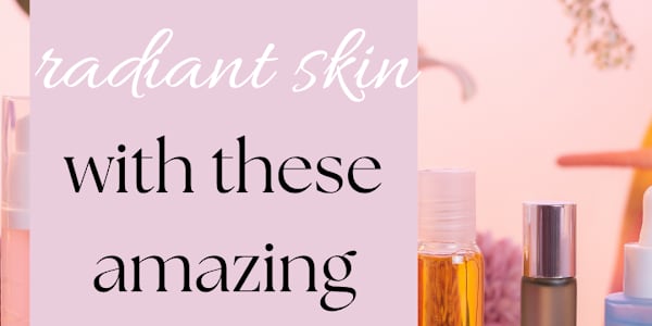 Unlock Radiant Skin: Essential Skincare and Beauty Products You Need This