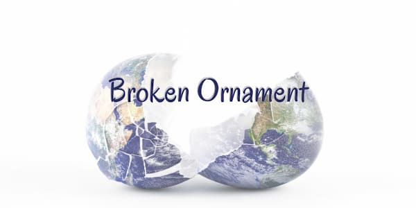 Broken Ornaments My granddaughter, Reagan, helped me decorate the Christmas