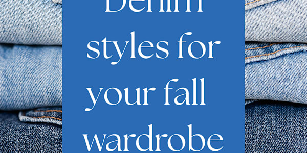 Denim Styles for Your Fall Wardrobe Denim Styles for Your Fall WardrobeThis