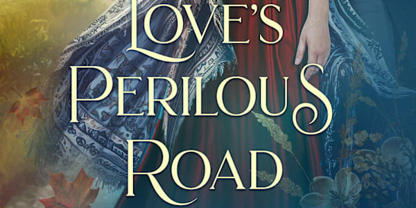 Love's Perilous Road - Available NOW from the Bluestocking Belles & Friends
