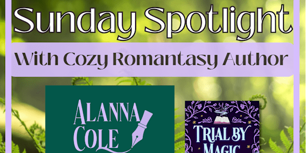 Sunday Spotlight with Cozy Romantasy Author Alanna Cole Welcome to my