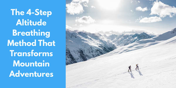 The 4-Step Altitude Breathing Method That Transforms Mountain Adventures