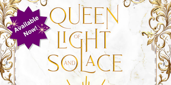Hot off the Presses! Queen of Light and Solace is officially out