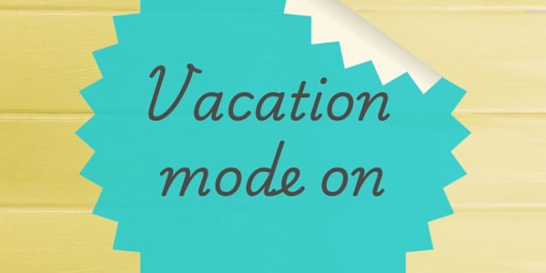 Vacation Mode On Yep, it's that time of the year where I close my laptop