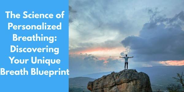 The Science of Personalized Breathing: Discovering Your Unique Breath
